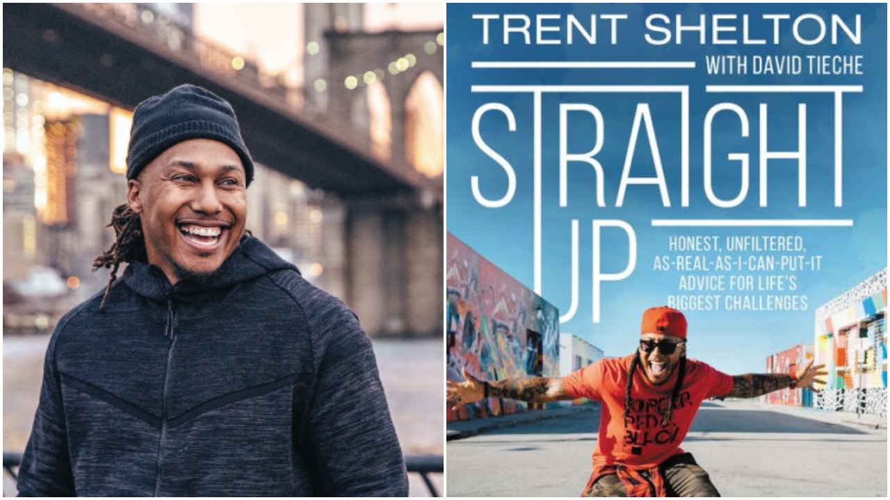 Trent Shelton=new book, Straight Up: Honest, Unfiltered, As-Real-As-I-Can-Put-It Advice for Life’s Biggest Challenges,