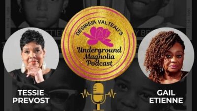 Underground Magnolia Podcast -&nbsp;Tessie Prevost and Gail Etienne