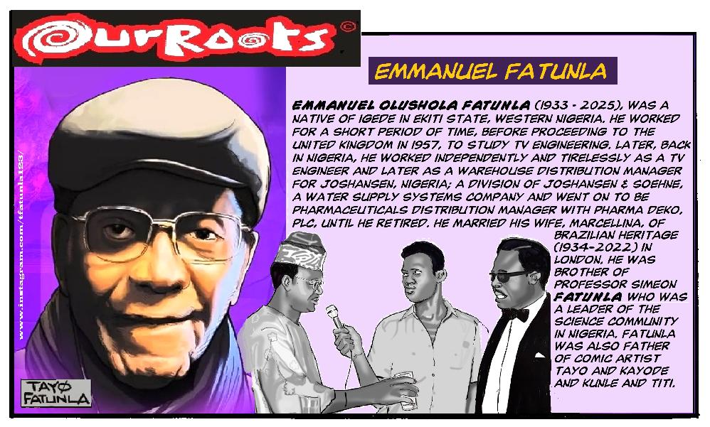 OUR ROOTS - Emmanuel Fatunla 23rd April 1933 - 6th January 2025