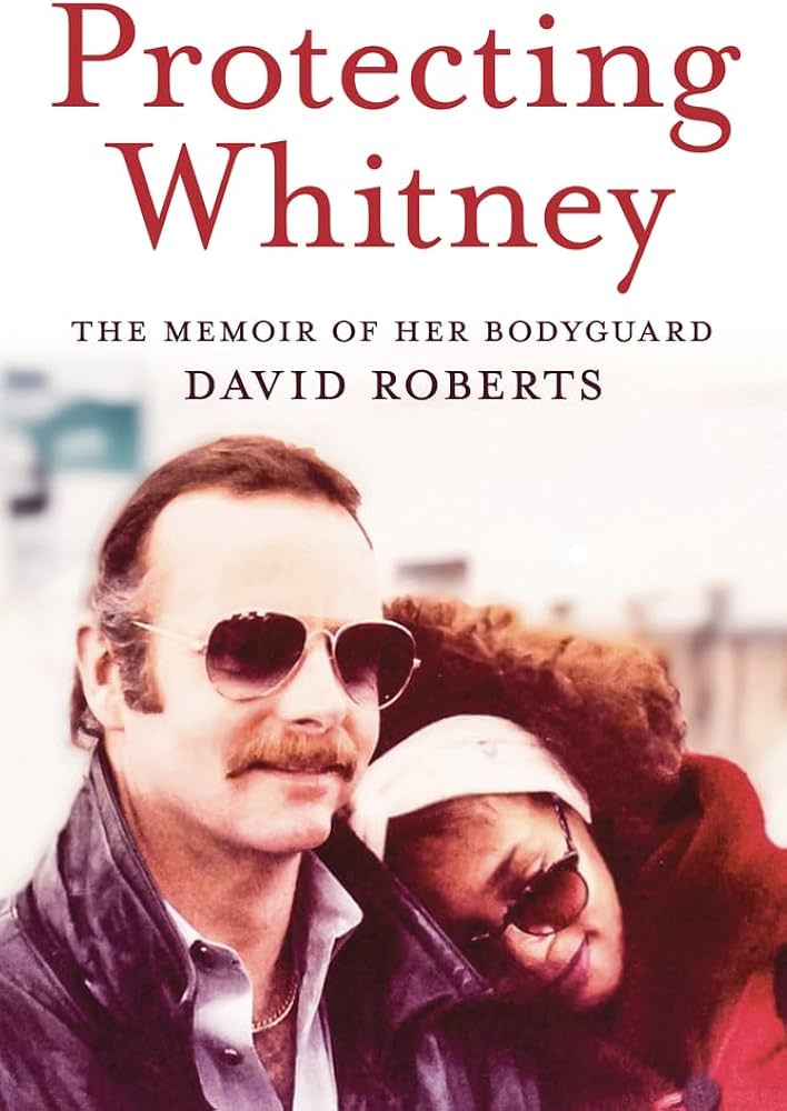 'Protecting Whitney': Bodyguard's Houston Memoir // Protecting Whitney: The Memoir Of Her Bodyguard
