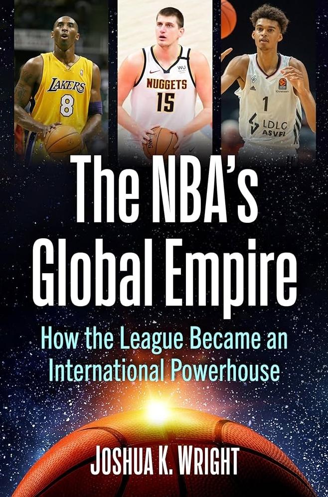The NBA's Global Empire by Joshua K. Wright