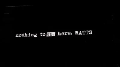 'Nothing to See Here: Watts'