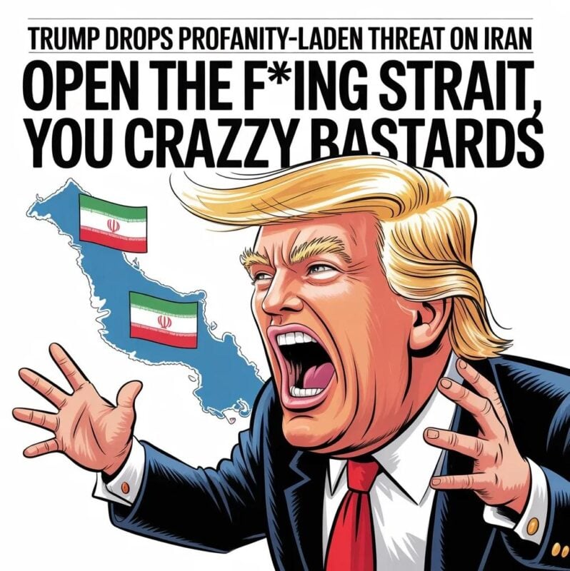 ‘Open the F*ing Strait’: Trump’s Vulgar Iran Ultimatum