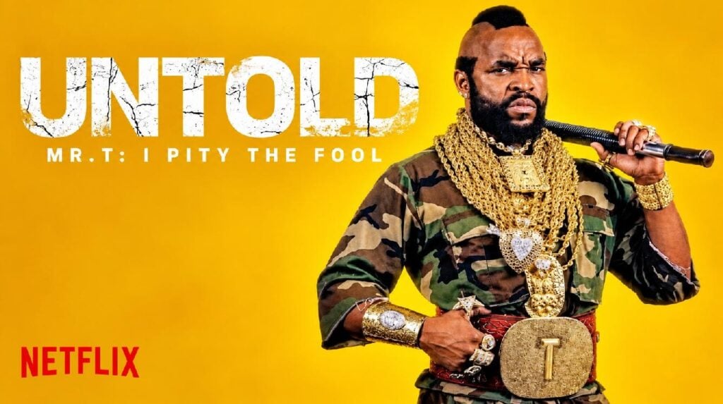'Untold Mr. T: I Pity the Fool' - via Netflix