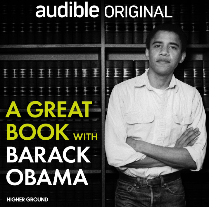 'A Great Book with Barack Obama,' New Audible & Higher Ground Podcast Hosted by President Obama, Debuts Today Exclusively from Audible